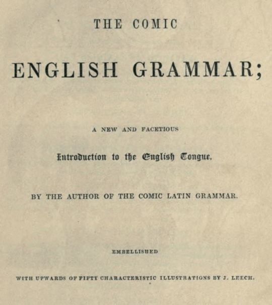 The Comic English Grammar A New and Facetious Introduction to the English Tongue