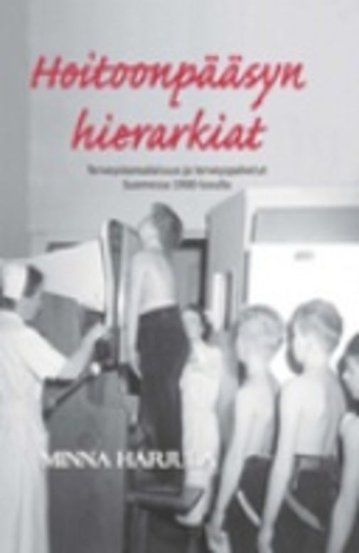 Hoitoonpääsyn hierarkiat : Terveyskansalaisuus ja terveyspalvelut Suomessa 1900-luvulla