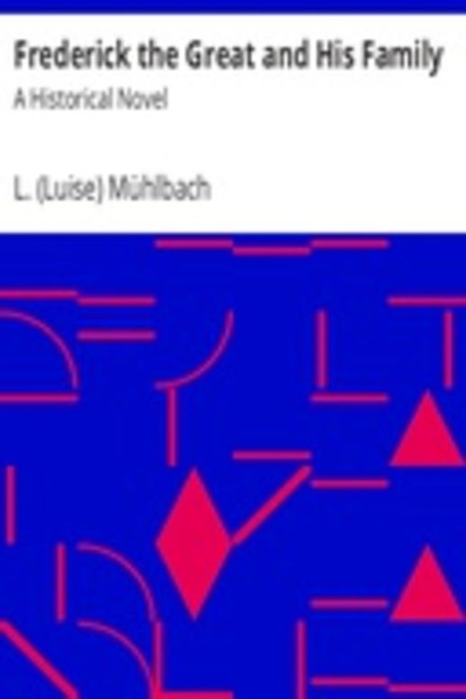 Frederick the Great and His Family: A Historical Novel