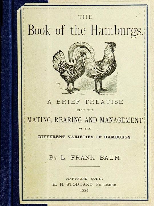 The Book of the Hamburgs
A Brief Treatise upon the Mating, Rearing and Management
of the Different Varieties of Hamburgs