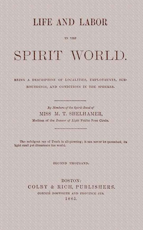Life and labor in the spirit world: Being a description of localities, employments, surroundings, and conditions in the spheres.