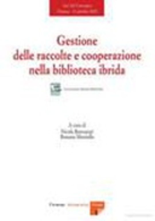 Gestione delle raccolte e cooperazione nella biblioteca ibrida. Atti del convegno (Firenze, 13 ottobre 2005)