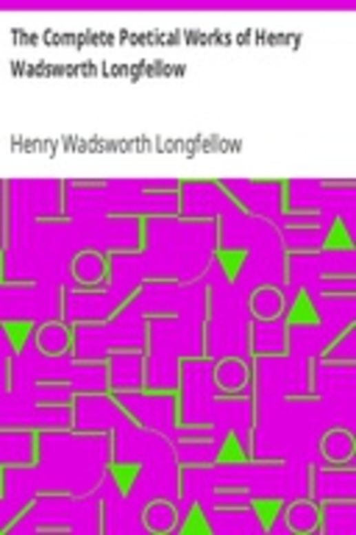 The Complete Poetical Works of Henry Wadsworth Longfellow