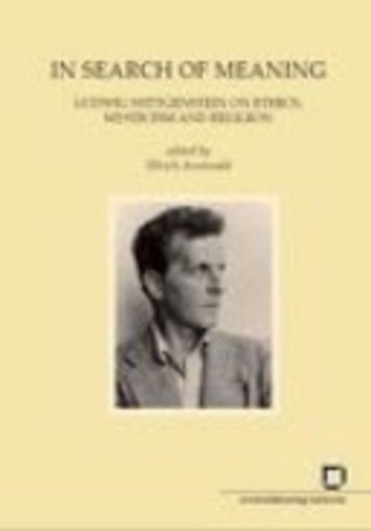 In Search of Meaning : Ludwig Wittgenstein on Ethics, Mysticism and Religion