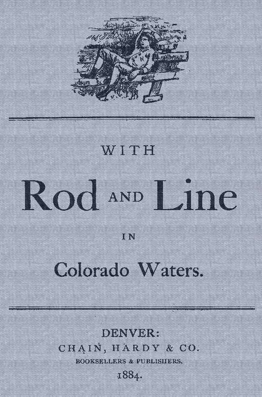 With Rod and Line in Colorado Waters