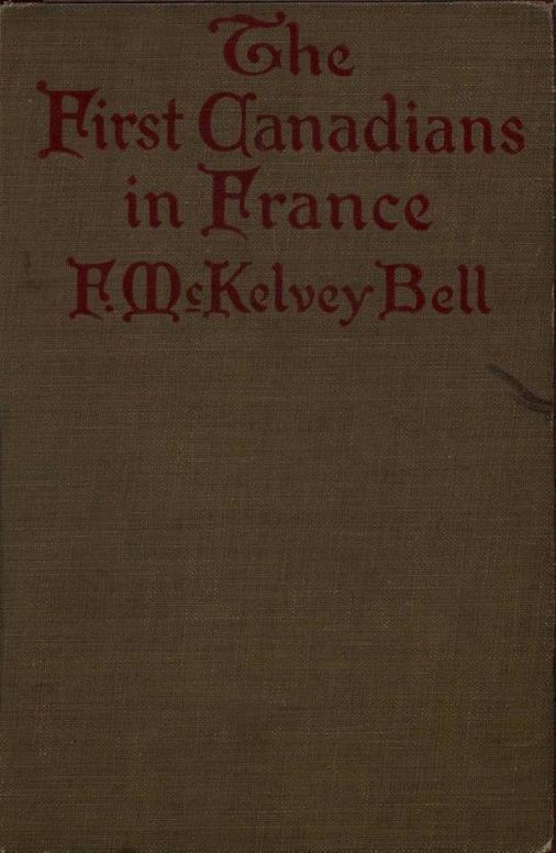 The First Canadians in France The Chronicle of a Military Hospital in the War Zone