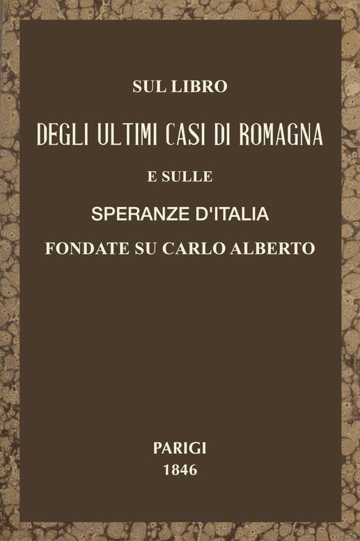 Sul libro degli ultimi casi di Romagna e sulle speranze d'Italia fondate su Carlo Alberto