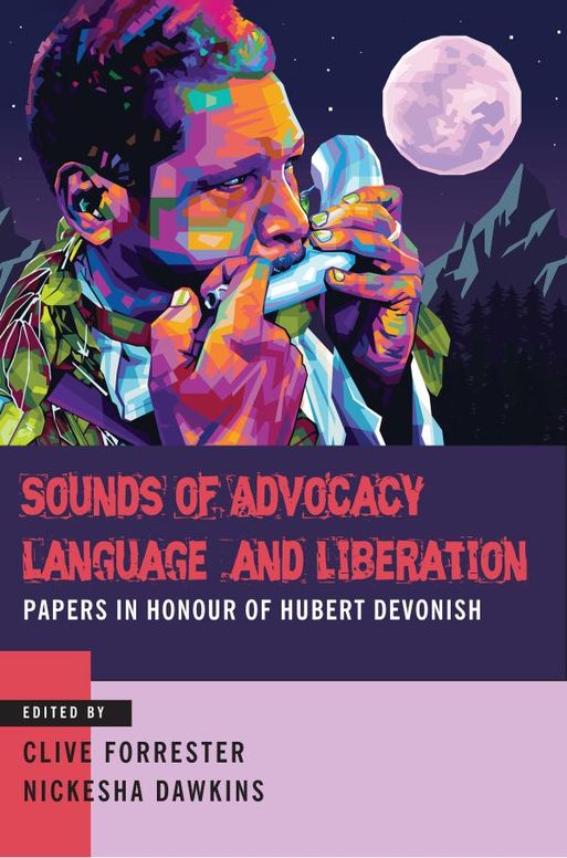 Sounds of Advocacy Language and Liberation: Papers in Honour of Hubert Devonish