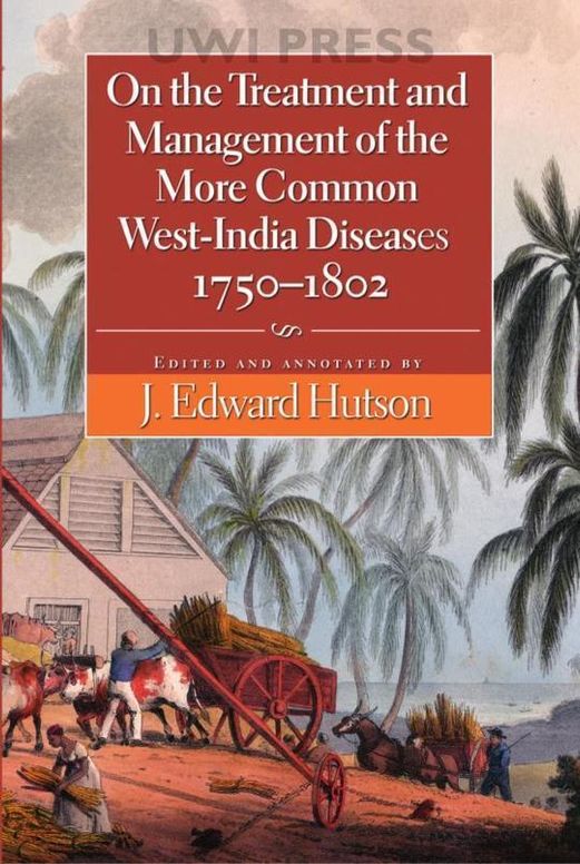 On the Treatment and Management of the More Common West-india Diseases, 1750-1803