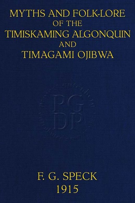 Myths and Folk-lore of the Timiskaming Algonquin and Timagami Ojibwa