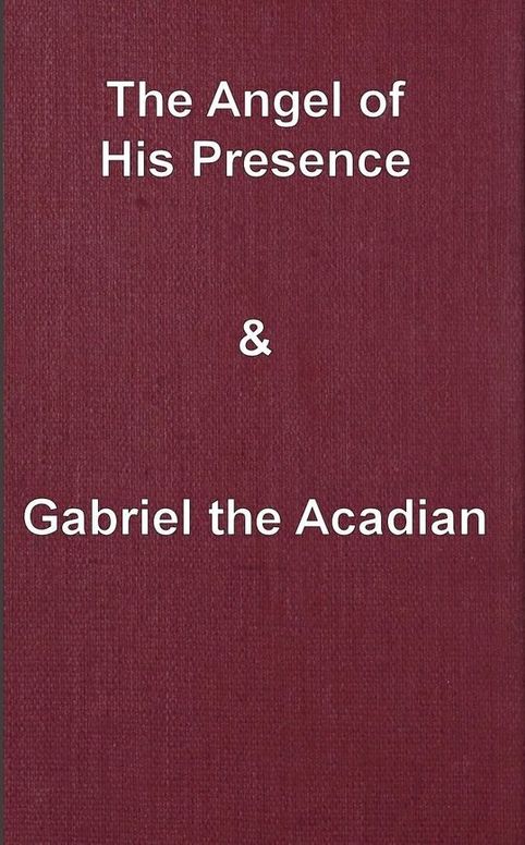The angel of his presence and Gabriel the Acadian