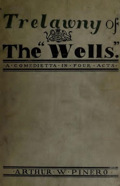 Trelawny of The "Wells" A Comedietta in Four Acts