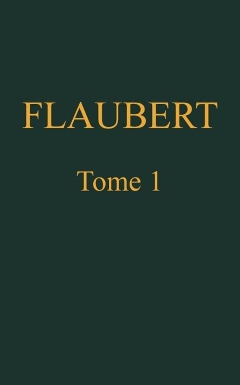 Œuvres complètes de Gustave Flaubert, tome I (of 8) Madame Bovary; Édition définitive d'après les manuscrits originaux