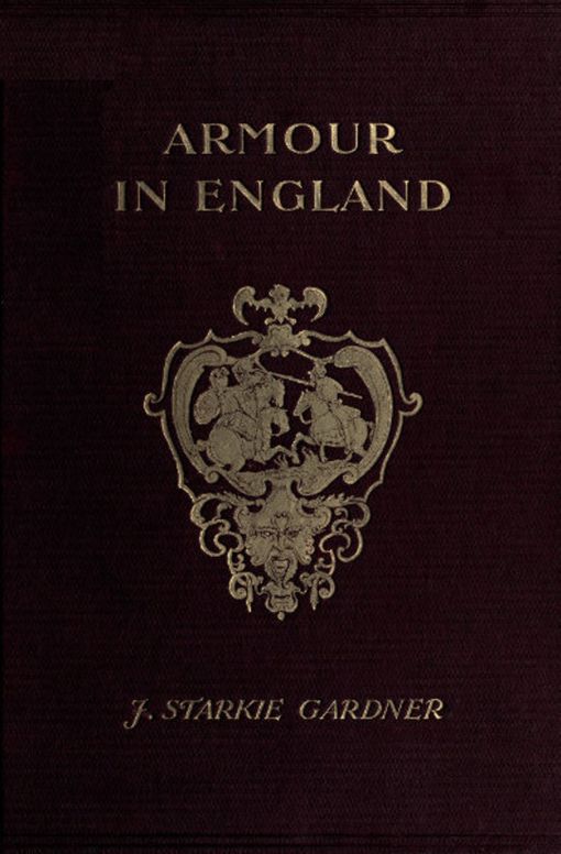 Armour in England From the Earliest Times to the Reign of James the First