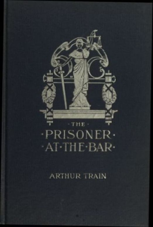 The Prisoner at the Bar
Sidelights on the Administration of Criminal Justice