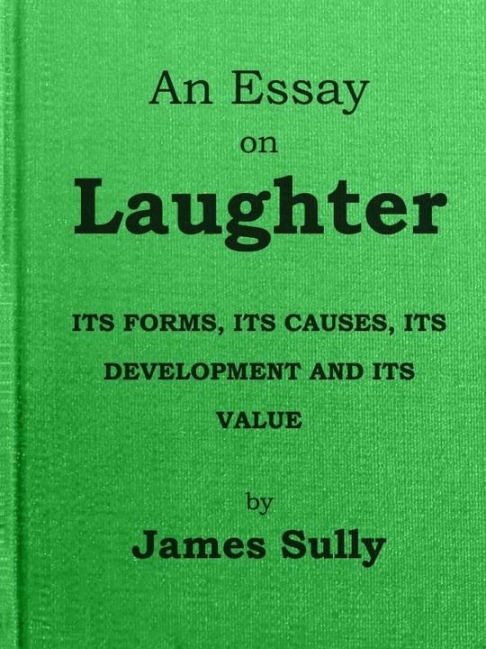 An Essay on Laughter
Its Forms, its Causes, its Development and its Value