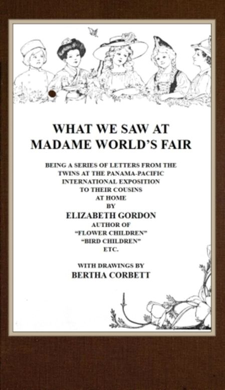What We Saw At Madame World's Fair Being a Series of Letters From the Twins at the Panama-Pacific International Exposition to Their Cousins at Home