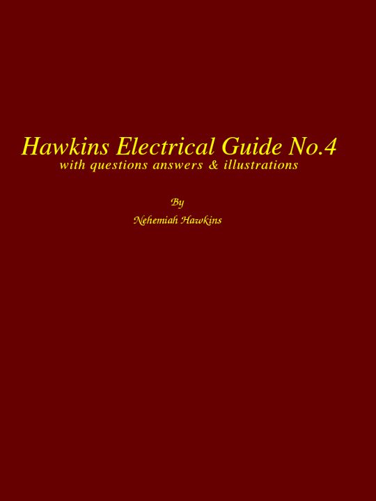 Hawkins Electrical Guide, Vol 4 Questions, Answers, & Illustrations.