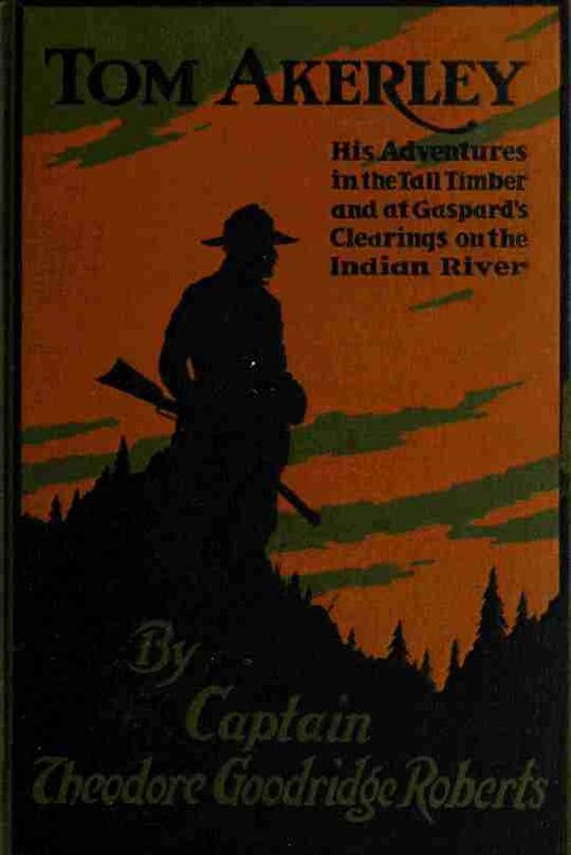 Tom Akerley / His Adventures in the Tall Timber and at Gaspard's Clearing on the Indian River