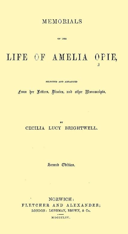 Memorials of the Life of Amelia Opie Selected and Arranged from her Letters, Diaries, and other Manuscripts