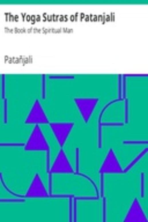 The Yoga Sutras of Patanjali: The Book of the Spiritual Man