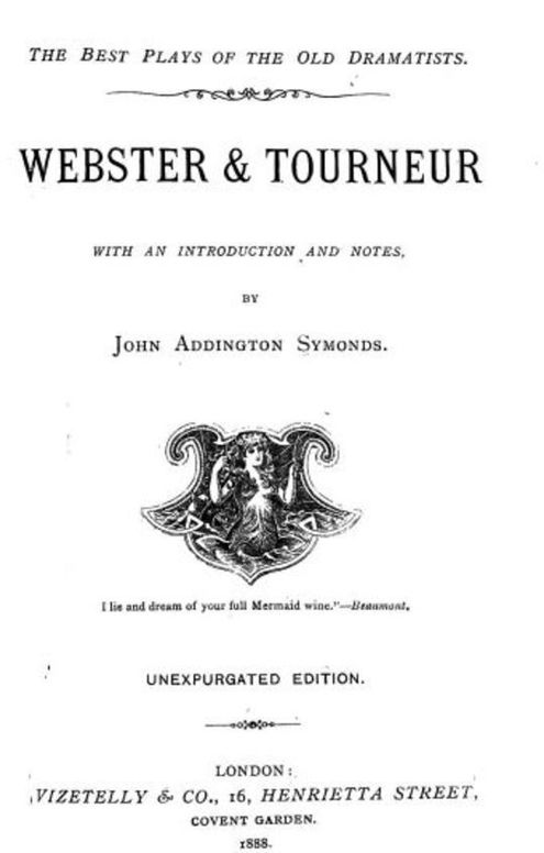 Webster & Tourneur
The White Devil, The Duchess of Malfi, The Atheist's
Tragedy, The Revenger's Tragedy