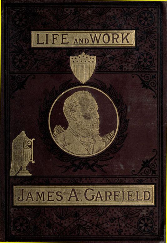 The Life and Work of James A. Garfield
Twentieth President of the United States: Embracing an
Account of the Scenes and Incidents of His Boyhood; the
Struggles of His Youth; the Might of His Early Manhood;
His Valor As a Soldier; His Career As a Statesman; His
Election to the Presidency; and the Tragic Story of His
Death.