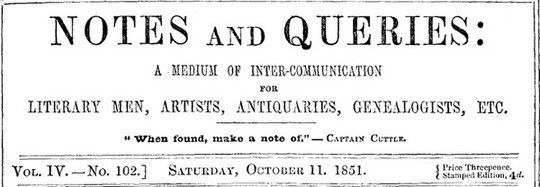 Notes and Queries, Vol. IV, Number 102, October 11, 1851 A Medium of Inter-communication for Literary Men, Artists, Antiquaries, Genealogists, etc.