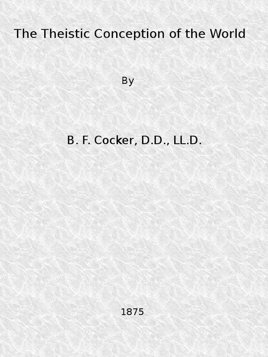The Theistic Conception of the World An Essay in Opposition to Certain Tendencies of Modern Thought