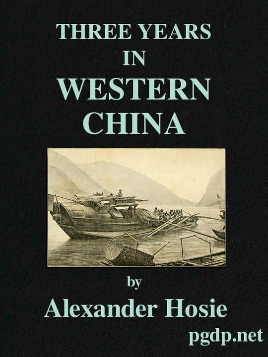Three Years in Western China A Narrative of Three Journeys in Ssu-ch'uan, Kuei-chow, and Yün-nan