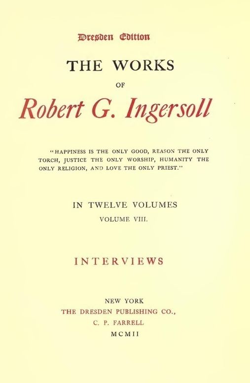 The Works of Robert G. Ingersoll, Vol. 8 (of 12) Dresden Edition—Interviews