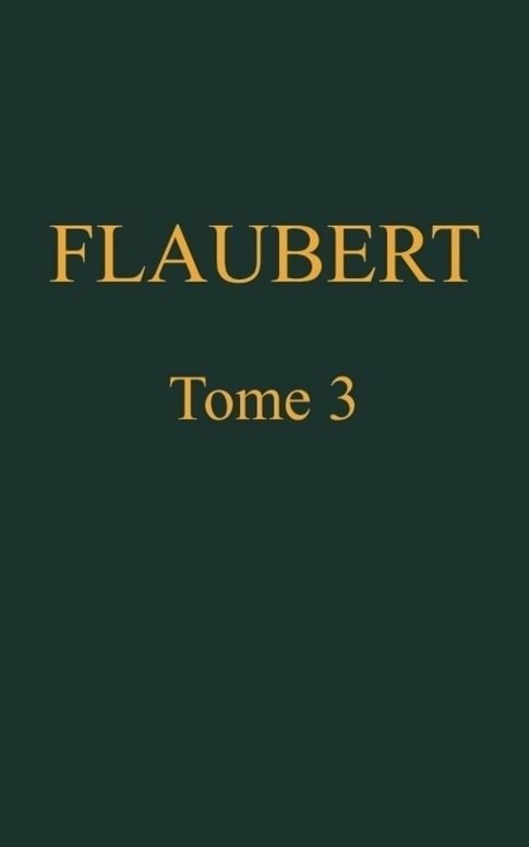 OEuvres complètes de Gustave Flaubert, tome 3