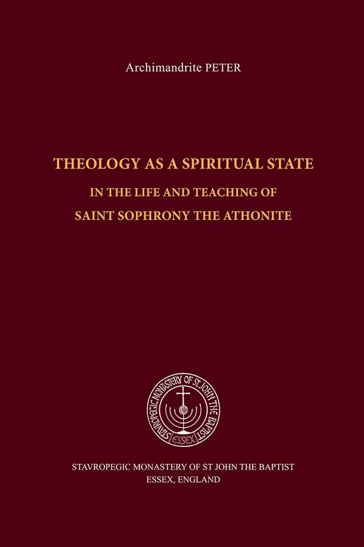 Theology as a Spiritual State: In the Life and Teaching of Saint Sophrony the Athonite