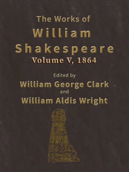 The Works of William Shakespeare [Cambridge Edition] [Vol. 5 of 9] I, II, and III King Henry Sixth; King Richard III; and two other related plays.