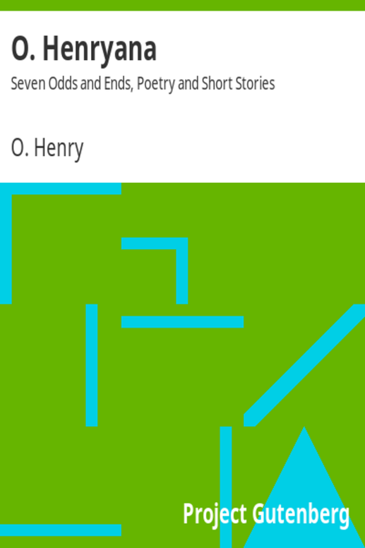 O. Henryana
Seven Odds and Ends, Poetry and Short Stories