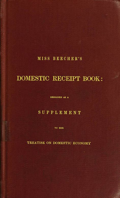Miss Beecher's Domestic Receipt Book
Designed as a Supplement to Her Treatise on Domestic Economy