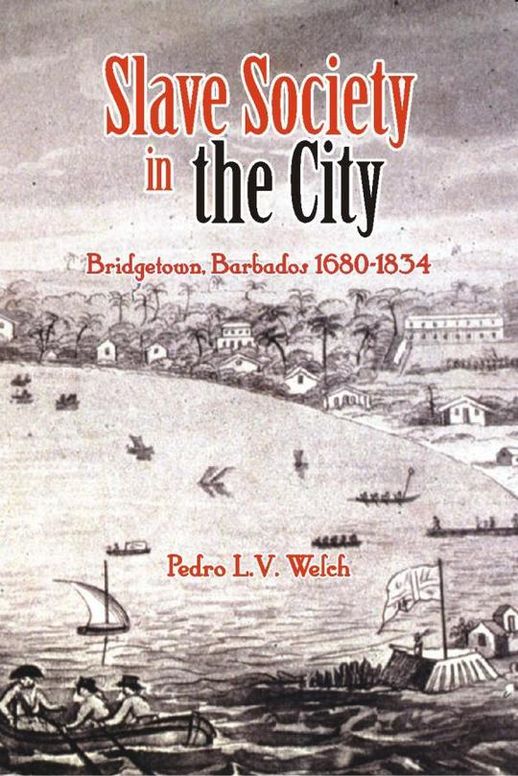 Slave Society in the City: Bridegtown, Barbados 1680-1834