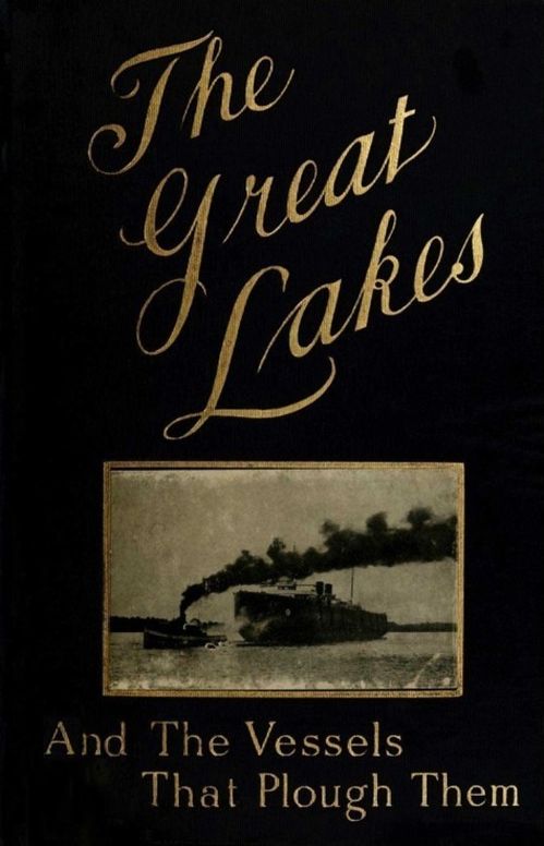 The Great Lakes
The Vessels That Plough Them: Their Owners, Their Sailors,
and Their Cargoes