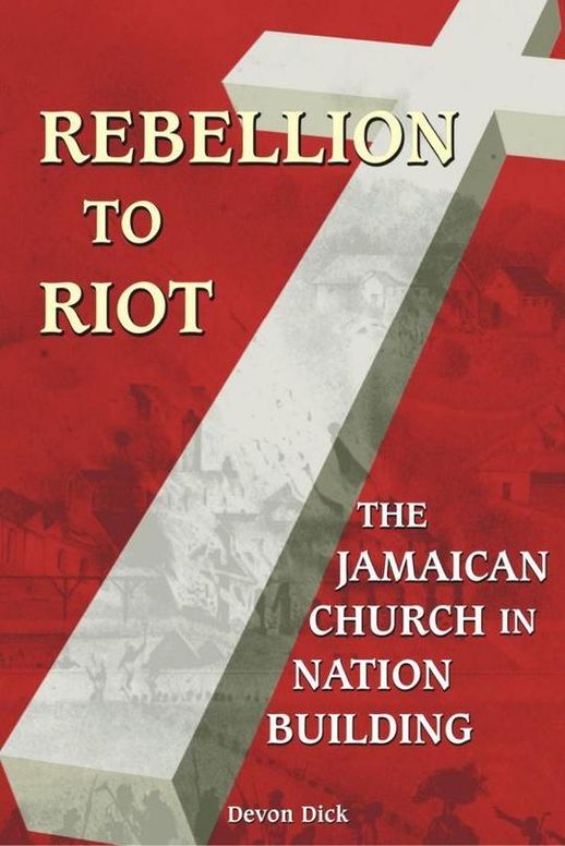 Rebellion to Riot: The Jamaican Church in Nation Building