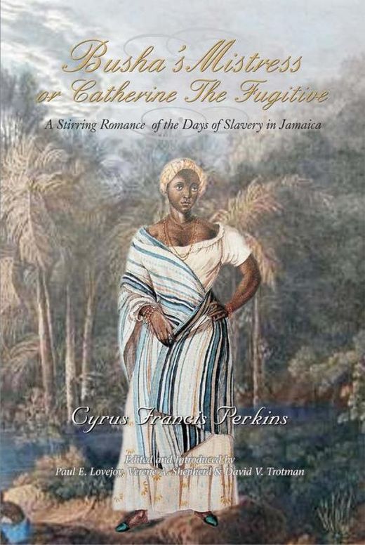 Busha's Mistress or Catherine The Fugitive: A Stirring Romance of the Days of Slavery in Jamaica