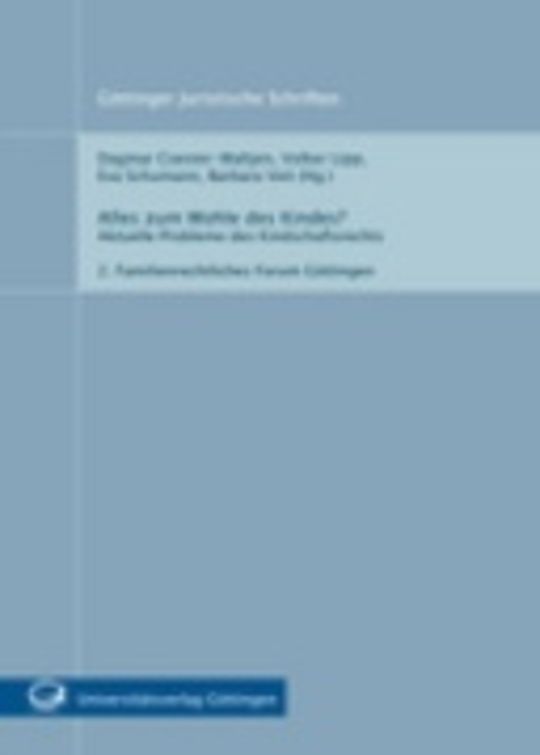 Alles zum Wohle des Kindes? : Aktuelle Probleme des Kindschaftsrechts ; 2. Familienrechtliches Forum Göttingen