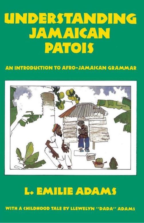 Understanding Jamaican Patois: An Introduction to Afro-Jamaican Grammar