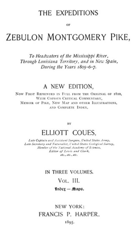The Expeditions of Zebulon Montgomery Pike, Volume III (of 3) To Headwaters of the Mississippi River Through Louisiana Territory, and in New Spain, During the Years 1805-6-7.