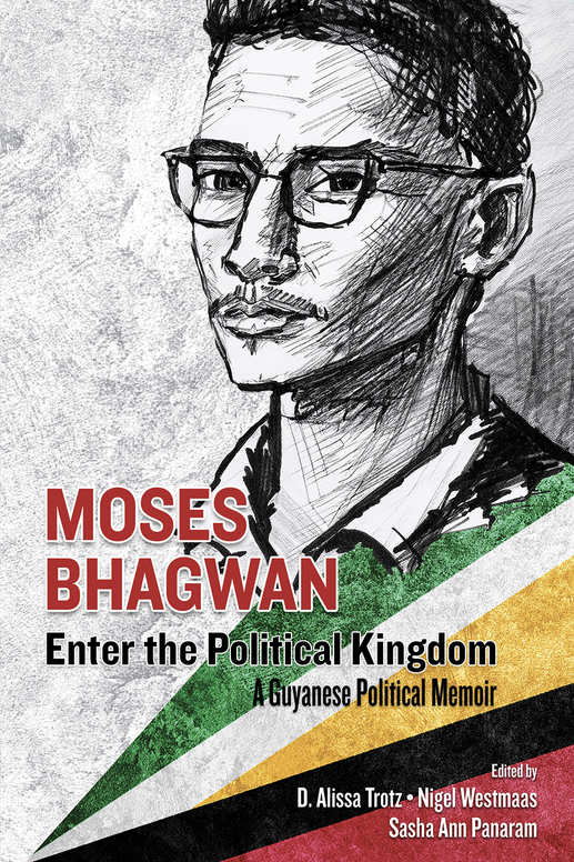 Moses Bhagwan; Enter the Political Kingdom - A Guyanese Memoir