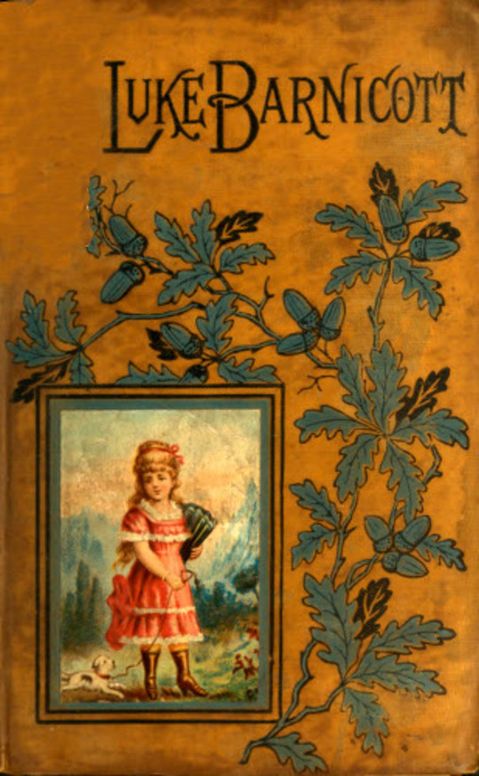 Luke Barnicott And Other Stories: The Story of Luke Barnicott—The Castle East of the Sun—The Holidays at Barenburg Castle