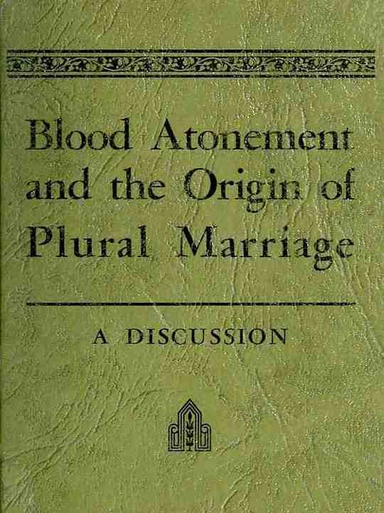 Blood Atonement and the Origin of Plural Marriage A Discussion