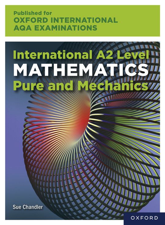 Oxford International AQA Examinations: International A2 Level Mathematics Pure and Mechanics
