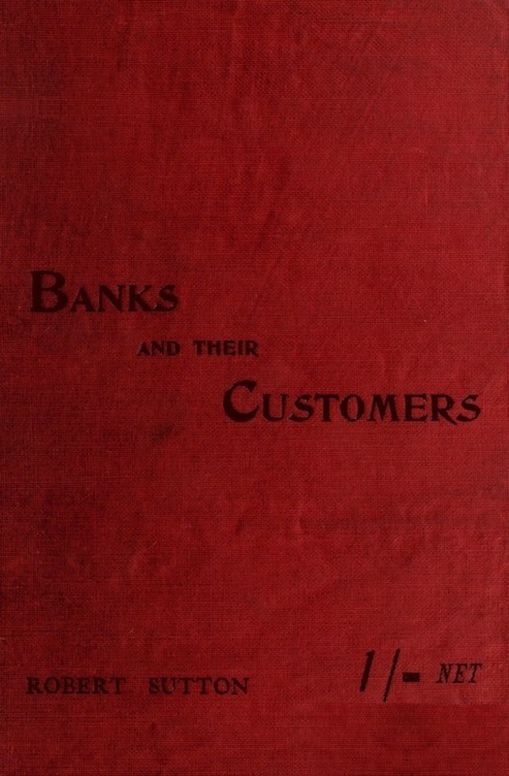 Banks and Their Customers
A practical guide for all who keep banking accounts from
the customers' point of view