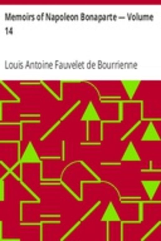 Memoirs of Napoleon Bonaparte — Volume 14