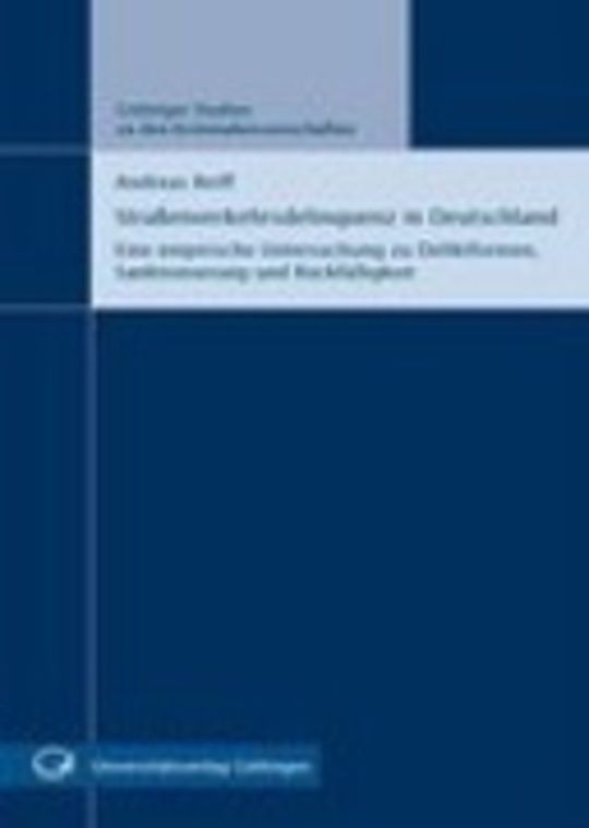 Straßenverkehrsdelinquenz in Deutschland - Eine empirische Untersuchung zu Deliktformen, Sanktionierung und Rückfälligkeit